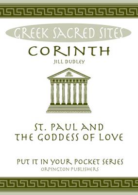 Corinth: St. Paul and the Goddess of Love. All You Need to Know About the Site's Myths, Legends and its Gods - Dudley, Jill
