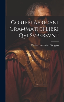 Corippi Africani Grammatici Libri Qvi Svpersvnt - Corippus, Flavius Cresconius