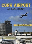 Cork airport : an aviation history - Barry, Michael