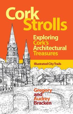 Cork Strolls: Exploring Cork's Architectural Treasures - Bracken, Gregory, and Bracken, Audrey