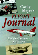 Corky Meyer's Flight Journal: A Test Pilot's Tales of Dodging Disasters--Just in Time