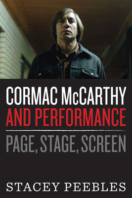 Cormac McCarthy and Performance: Page, Stage, Screen - Peebles, Stacey