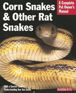 Corn Snakes and Other Rat Snakes: Everything about Acquiring, Hosuing, Health, and Breeding