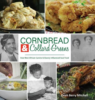 Cornbread & Collard Greens: How West African Cuisine & Slavery Influenced Soul Food - Berry Mitchell, Deah