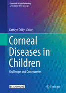 Corneal Diseases in Children: Challenges and Controversies