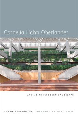 Cornelia Hahn Oberlander: Making the Modern Landscape - Herrington, Susan, and Treib, Marc (Foreword by)