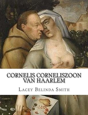 Cornelis Corneliszoon van Haarlem - Smith, Lacey Belinda