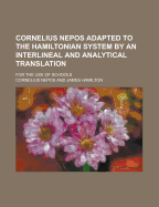 Cornelius Nepos Adapted to the Hamiltonian System by an Interlineal and Analytical Translation; For the Use of Schools - Nepos, Cornelius