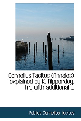 Cornelius Tacitus (Annales) Explained by K. Nipperdey. Tr., with Additional ... - Tacitus, Publius Cornelius