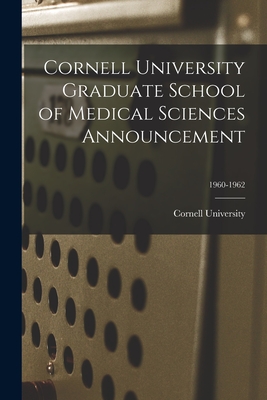 Cornell University Graduate School of Medical Sciences Announcement; 1960-1962 - Cornell University (Creator)