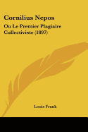 Cornilius Nepos: Ou Le Premier Plagiaire Collectiviste (1897) - Frank, Louis