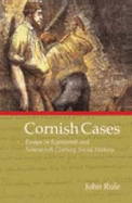 Cornish Cases: Essays in Eighteenth and Nineteenth Century Social History