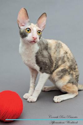 Cornish Rex Affirmations Workbook Cornish Rex Presents: Positive and Loving Affirmations Workbook. Includes: Mentoring Questions, Guidance, Supporting You. - Positivity, Live