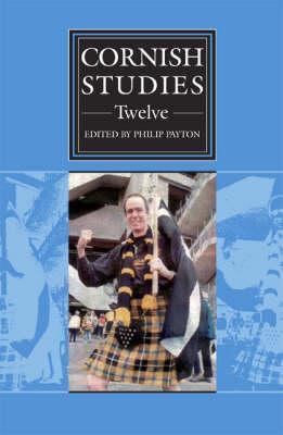Cornish Studies Volume 12: Cornish Studies: Twelve Volume 12 - Payton, Philip (Editor)