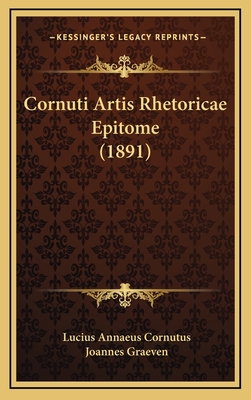 Cornuti Artis Rhetoricae Epitome (1891) - Cornutus, Lucius Annaeus, and Graeven, Joannes (Editor)