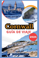 Cornwall Gua de viaje 2024: Descubra la magia de la costa celta de Inglaterra, senderismo activo, surf y aventuras