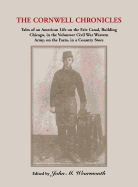 Cornwell Chronicles: Tales of an American Life on the Erie Canal, Building Chicago, in the Volunteer Civil War Western Army, on the Farm, I