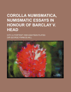 Corolla Numismatica, Numismatic Essays in Honour of Barclay V. Head. with a Portrait and Eighteen Plates - Hill, George Francis, Sir