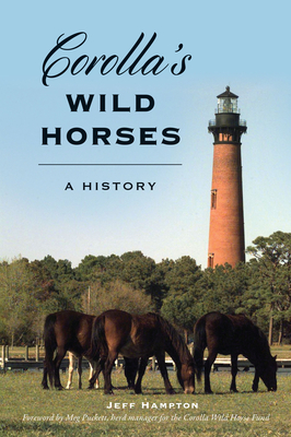 Corolla's Wild Horses: A History - Hampton, Jeff, and Puckett, Meg (Foreword by)