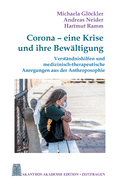 Corona - eine Krise und ihre Bew?ltigung: Verst?ndnishilfen und medizinisch-therapeutische Anregungen aus der Anthroposophie