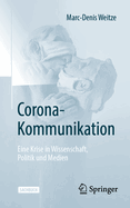 Corona-Kommunikation: Eine Krise in Wissenschaft, Politik Und Medien