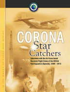 Corona Star Catchers: The Air Force Aerial Recovery Aircrews of the 6593d Test Squadron (Special), 1958-1972