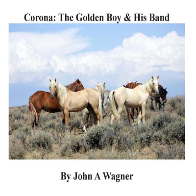 Corona: The Golden Boy and His Band - Wagner, John A