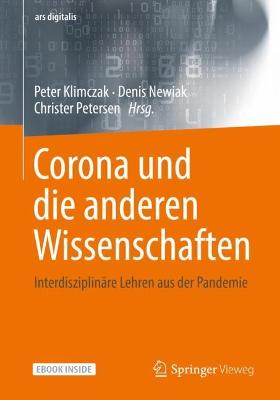 Corona und die anderen Wissenschaften: Interdisziplinare Lehren aus der Pandemie - Klimczak, Peter (Editor), and Newiak, Denis (Editor), and Petersen, Christer (Editor)