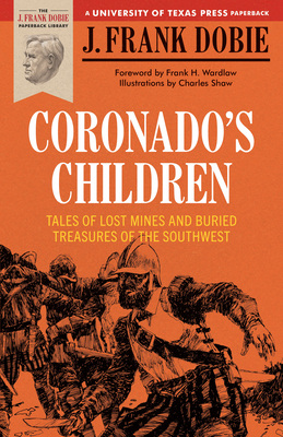 Coronado's Children: Tales of Lost Mines and Buried Treasures of the Southwest - Dobie, J Frank, and Wardlaw, Frank H (Introduction by)