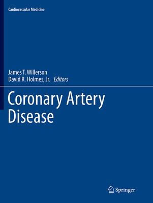 Coronary Artery Disease - Willerson, James T, MD (Editor), and Holmes Jr, David R (Editor)