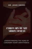 Coronary Heart Arrhythmias: Understanding the Signs of Coronary Heart Arrhythmias