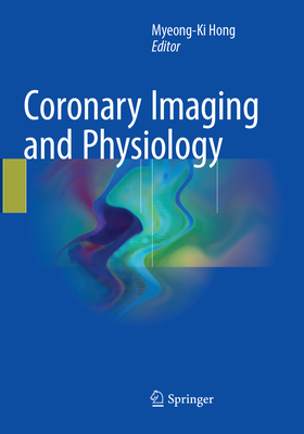 Coronary Imaging and Physiology - Hong, Myeong-Ki (Editor)