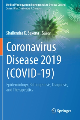 Coronavirus Disease 2019 (Covid-19): Epidemiology, Pathogenesis, Diagnosis, and Therapeutics - Saxena, Shailendra K (Editor)