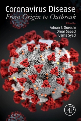 Coronavirus Disease: From Origin to Outbreak - Qureshi, Adnan I (Editor), and Saeed, Omar (Editor), and Syed, Uzma (Editor)