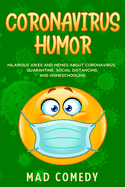 Coronavirus Humor: Hilarious Jokes and Memes about Coronavirus, Quarantine, Social Distancing, and Homeschooling to Brighten Your Quarantine!