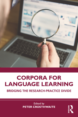 Corpora for Language Learning: Bridging the Research-Practice Divide - Crosthwaite, Peter (Editor)