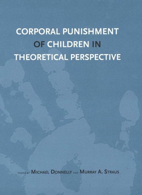 Corporal Punishment of Children in Theoretical Perspective - Donnelly, Michael, Mr. (Editor), and Straus, Murray (Editor)