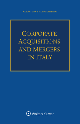 Corporate Acquisitions and Mergers in Italy - Testa, Guido, and Cristaldi, Filippo