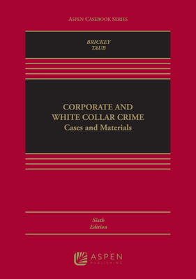 Corporate and White Collar Crime: Cases and Materials - Brickey, Kathleen F, and Taub, Jennifer