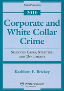 Corporate and White Collar Crime: Selected Case, Statutes, and Documents