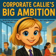 Corporate Callie's Big Ambition