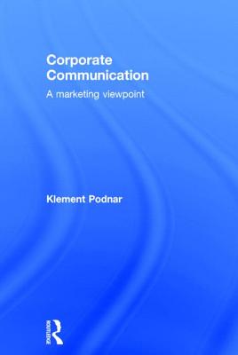 Corporate Communication: A Marketing Viewpoint - Podnar, Klement
