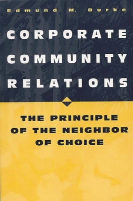 Corporate Community Relations: The Principle of the Neighbor of Choice - Burke, Edmund M