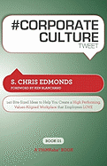 # Corporate Culture Tweet Book01: 140 Bite-Sized Ideas to Help You Create a High Performing, Values Aligned Workplace That Employees Love