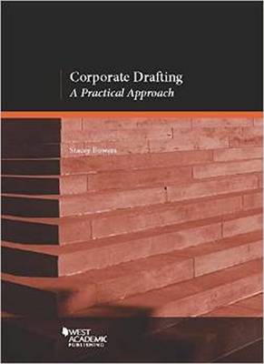 Corporate Drafting: A Practical Approach - Bowers, Stacey L.