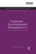 Corporate Environmental Management 3: Towards Sustainable Development
