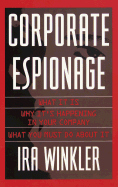 Corporate Espionage: What It Is, Why It is Happening in Your Company, What You Must Do about It - Winkler, Ira