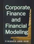 Corporate Finance and Financial Modeling