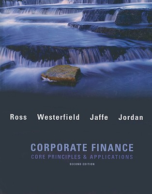 Corporate Finance: Core Principles & Applications - Ross, Stephen A, Professor, and Westerfield, Randolph, and Jaffe, Jeffrey F