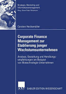 Corporate Finance Management Zur Etablierung Junger Wachstumsunternehmen: Analyse, Gestaltung Und Handlungsempfehlungen Am Beispiel Von Biotechnologie-Unternehmen